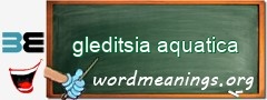 WordMeaning blackboard for gleditsia aquatica